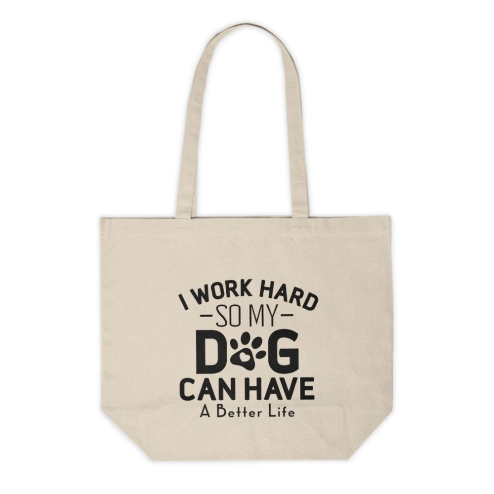I Work Hard So My Dog Can Have A Better Life Custom Canvas Tote Bag